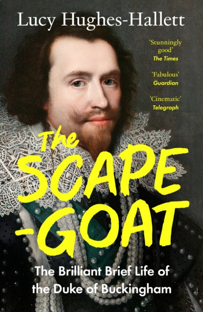 9780008126599, The Scapegoat : The Brilliant Brief Life of the Duke of Buckingham