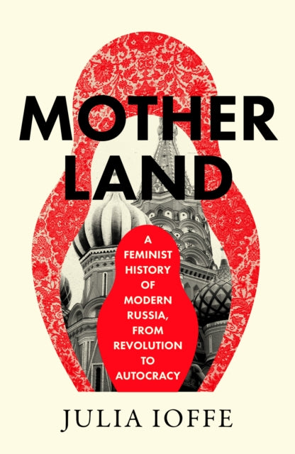 9780008469665, Motherland : A Feminist History of Modern Russia, from Revolution to Autocracy
