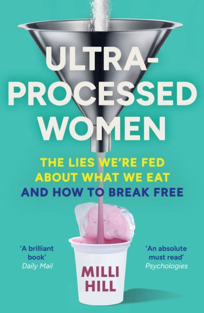 9780008721763, Ultra-Processed Women : The Lies We'Re Fed About What We Eat and How to Break Free