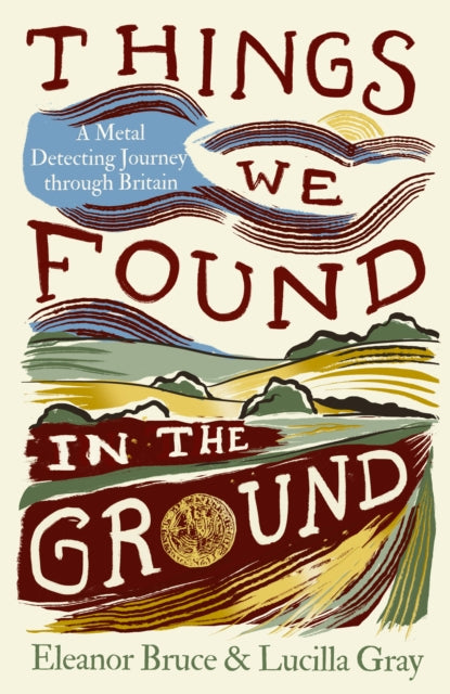 9780008737603, Things We Found in the Ground : A Metal-Detecting Journey Through Britain