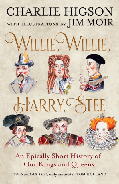 9780008741099, Willie, Willie, Harry, Stee : An Epically Short History of Our Kings and Queens