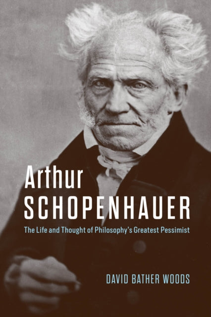 9780226829760, Arthur Schopenhauer : The Life and Thought of Philosophy's Greatest Pessimist