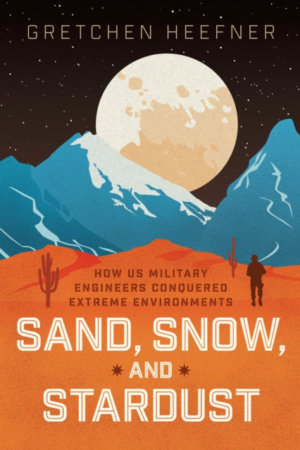 9780226831596-Sand, Snow, and Stardust : How US Military Engineers Conquered Extreme Environments