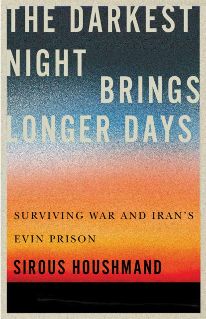 9780228025771, The Darkest Night Brings Longer Days : Surviving War and Iran's Evin Prison