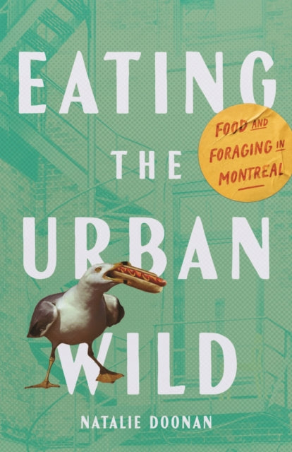9780228027966, Eating the Urban Wild : Food and Foraging in Montreal