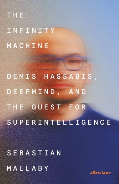 9780241703564, The Infinity Machine : Demis Hassabis, DeepMind and the Quest for Superintelligence