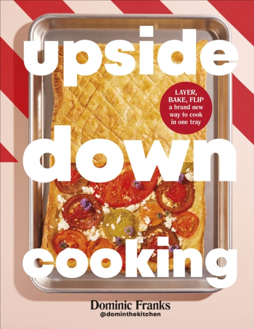 9780241732274-Upside Down Cooking : LAYER, BAKE, FLIP A Brand New Way to Cook in One Tray