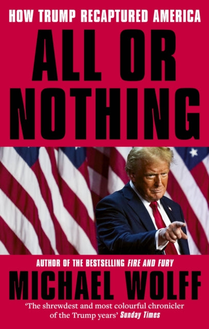 9780349144641, All or Nothing : How Trump Recaptured America