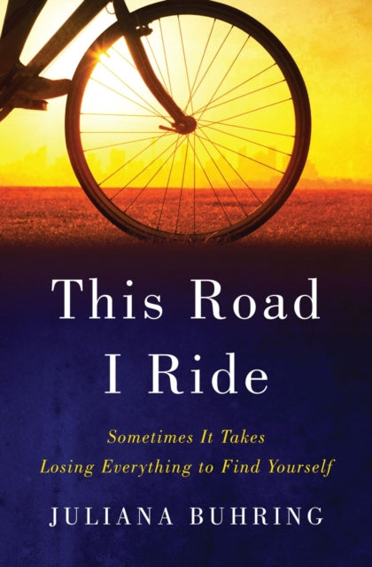 9780393292558, This Road I Ride : Sometimes It Takes Losing Everything to Find Yourself