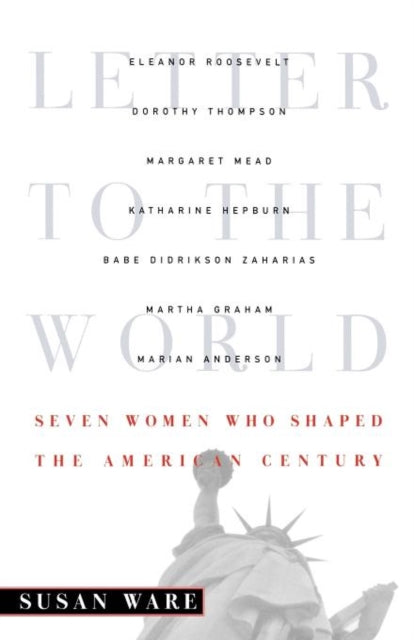 9780393343212, Letter to the World : Seven Women Who Shaped the American Century