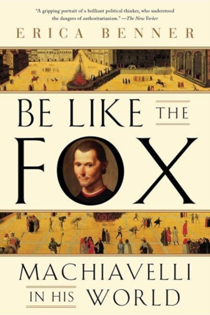 9780393355819, Be Like the Fox : Machiavelli In His World