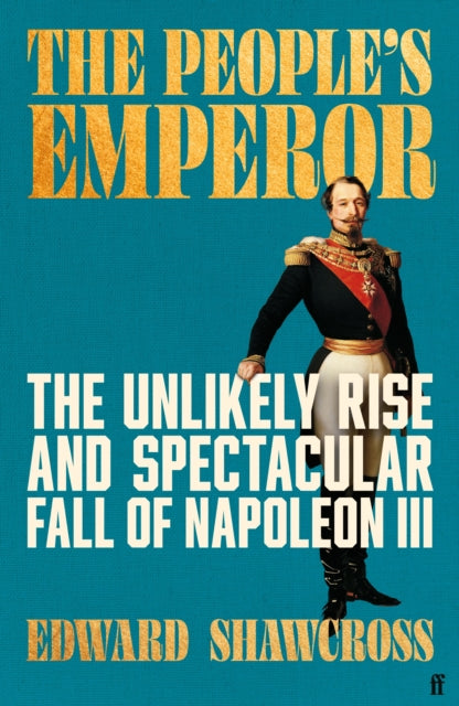 9780571361304, The People's Emperor : The Unlikely Rise and Spectacular Fall of Napoleon III