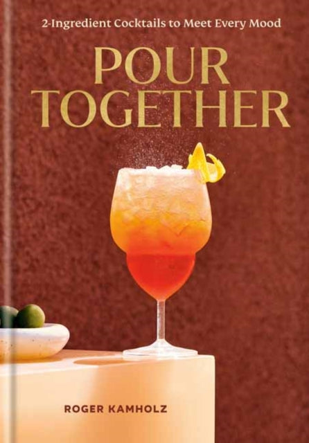 9780593798751-Pour Together: A Cocktail Recipe Book : 2-Ingredient Cocktails to Meet Every Mood