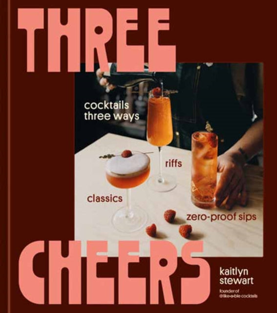 9780593835722, Three Cheers : Cocktails Three Ways: Classics, Riffs, and Zero-Proof Sips