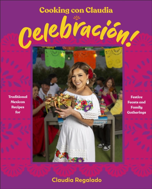 9780593969830, Cooking con Claudia: Celebracion! : Traditional Mexican Recipes for Festive Feasts and Family Gatherings