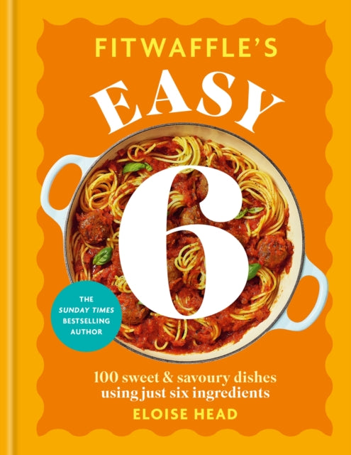 9780600639930, Fitwaffle's Easy 6 : The ALL NEW collection of 100 super simple sweet and savoury recipes with just 6 ingredients