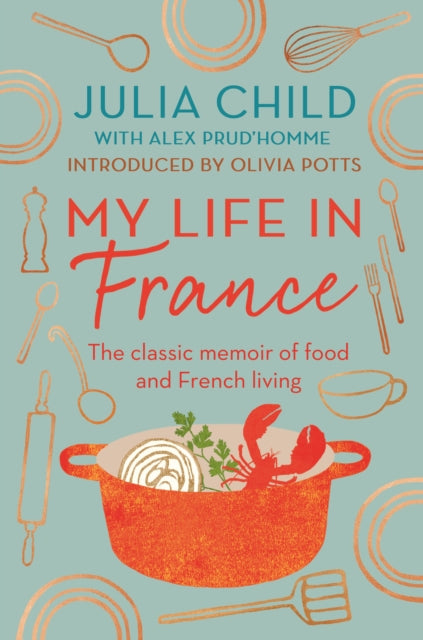9780715654682-My Life in France : The Life Story of Julia Child - 'exuberant, affectionate and boundlessly charming' New York Times