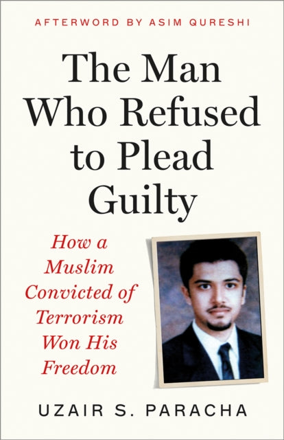9780745351964, The Man Who Refused to Plead Guilty : How a Muslim Convicted of Terrorism Won His Freedom