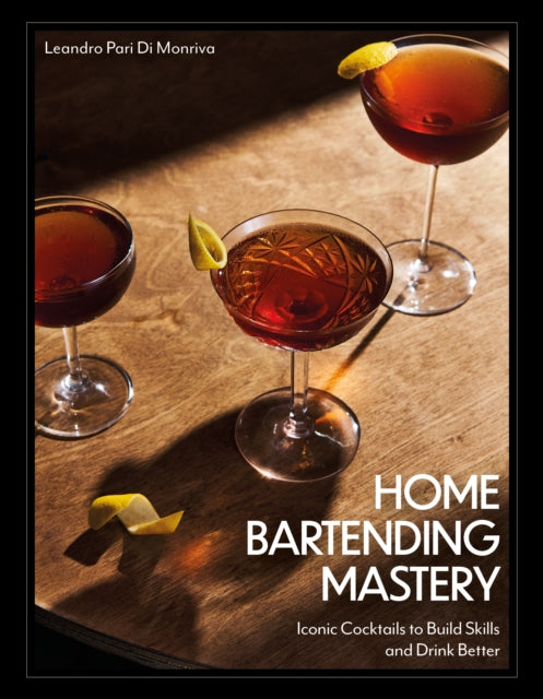 9780760393789, Home Bartending Mastery : Iconic Cocktails to Build Skills and Drink Better