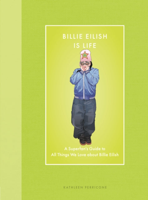 9780760396865, Billie Eilish Is Life : A Superfan's Guide to All Things We Love about Billie Eilish