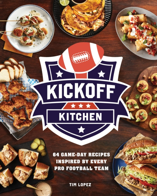 9780760397039, Kickoff Kitchen : 64 Game-Day Recipes Inspired by Every Pro Football Team