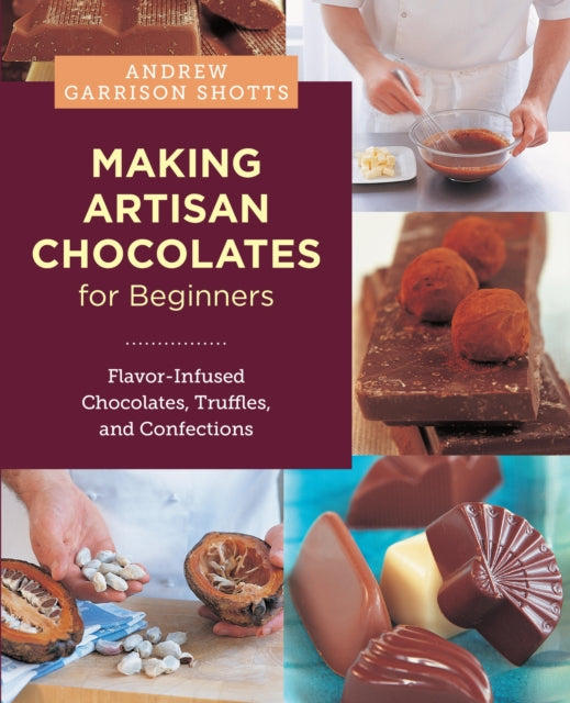 9780760398081, Making Artisan Chocolates for Beginners : Flavor-Infused Chocolates, Truffles, and Confections
