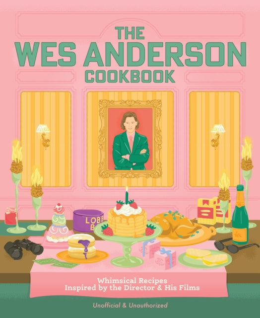 9780760399217, The Wes Anderson Cookbook : Whimsical Recipes Inspired by the Director and His Films