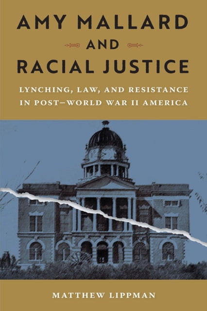 9780813081014, Amy Mallard and Racial Justice : Lynching, Law, and Resistance in Post-World War II America