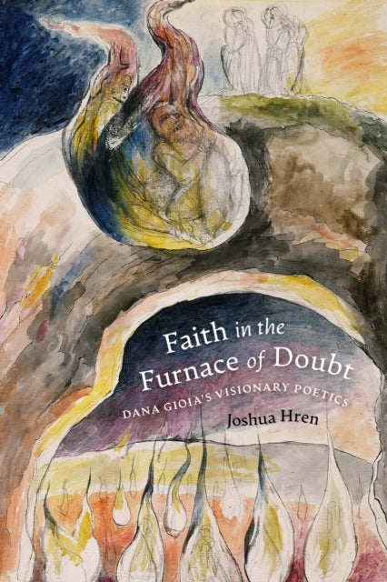 9780813239910, Faith in the Furnace of Doubt : Dana Gioia's Visionary Poetics