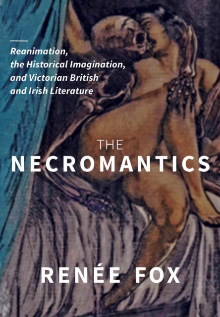 9780814258736, The Necromantics : Reanimation, the Historical Imagination, and Victorian British and Irish Literature