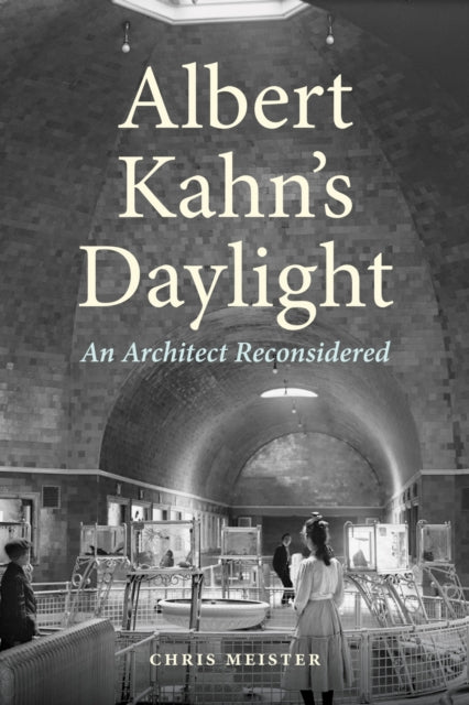9780814352731, Albert Kahn's Daylight : An Architect Reconsidered