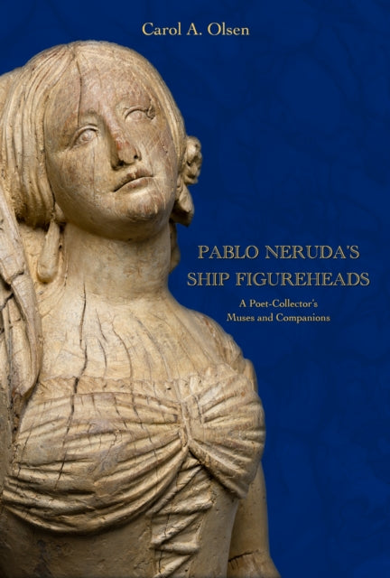 9780817322441, Pablo Neruda's Ship Figureheads : A Poet-Collector's Muses and Companions