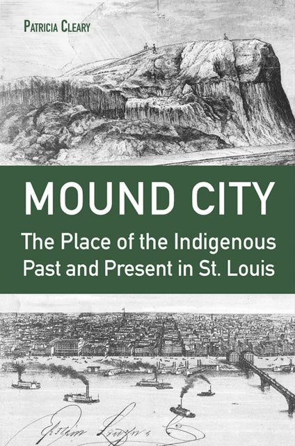 9780826223364, Mound City : The Place of the Indigenous Past and Present in St. Louis