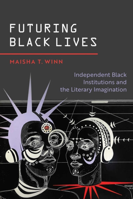 9780826507921, Futuring Black Lives : Independent Black Institutions and the Literary Imagination