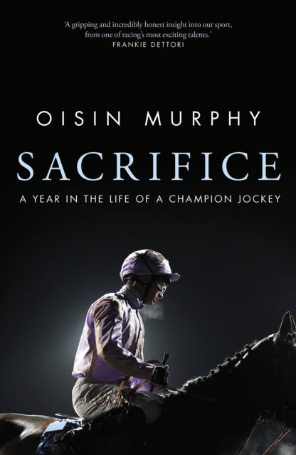 9780857507587, Sacrifice : A Year in the Life of a Champion Jockey