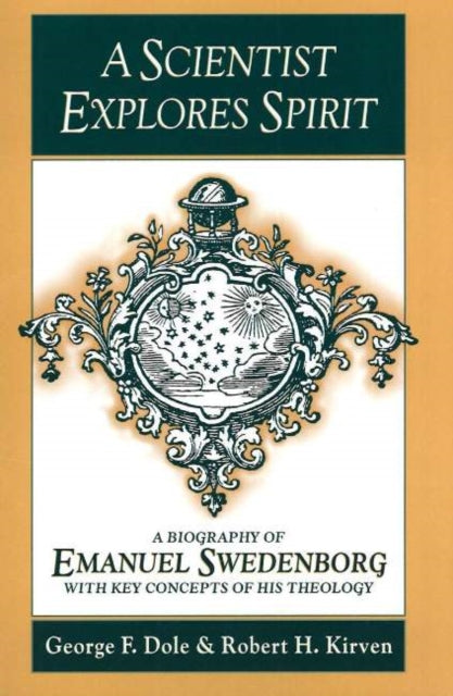 9780877852414, A SCIENTIST EXPLORES SPIRIT : A BIOGRAPHY OF EMANUEL SWEDENBORG WITH KEY CONCEPTS OF HIS THEOLOGY