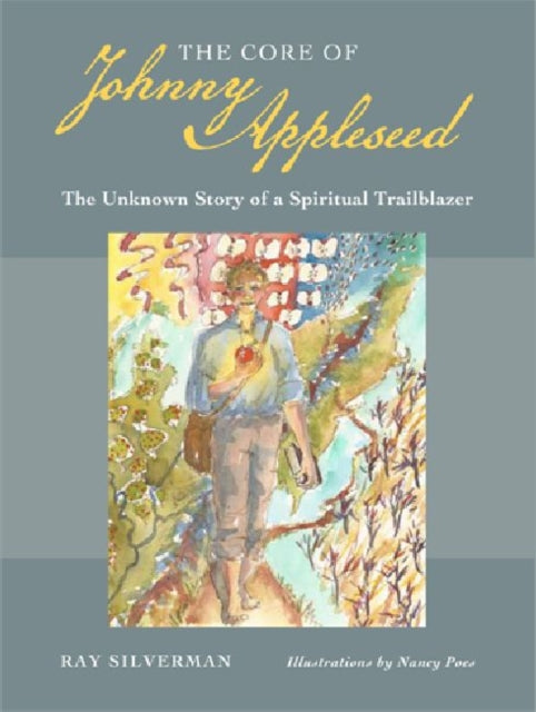 9780877853459, The Core of Johnny Appleseed : The Unknown Story of a Spiritual Trailblazer