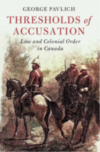 9781009334068, Thresholds of Accusation : Law and Colonial Order in Canada