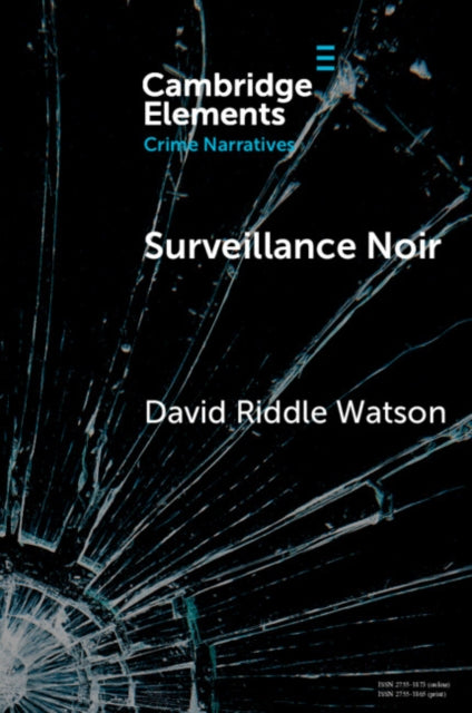 9781009439114, Surveillance Noir : Being Watched in Twenty-First-Century Film and Literature