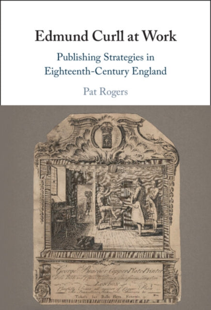 9781009748988, Edmund Curll at Work : Publishing Strategies in Eighteenth-Century England