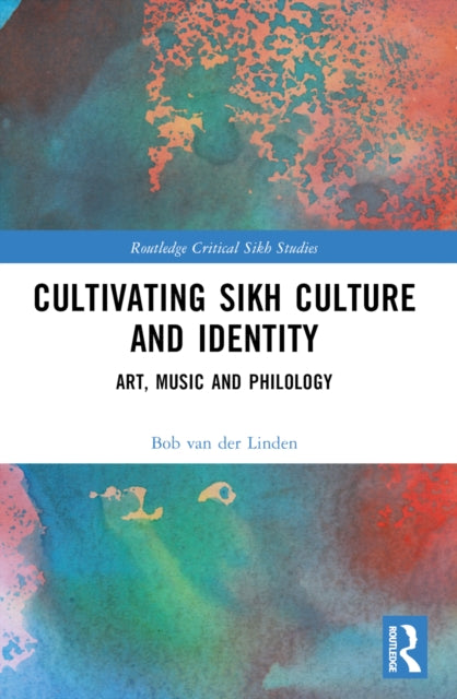 9781032480961, Cultivating Sikh Culture and Identity : Art, Music and Philology