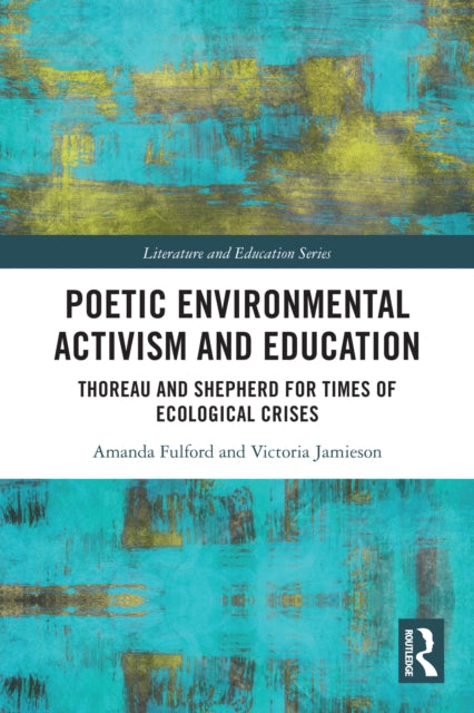 9781032703091, Poetic Environmental Activism and Education : Thoreau and Shepherd for Times of Ecological Crises