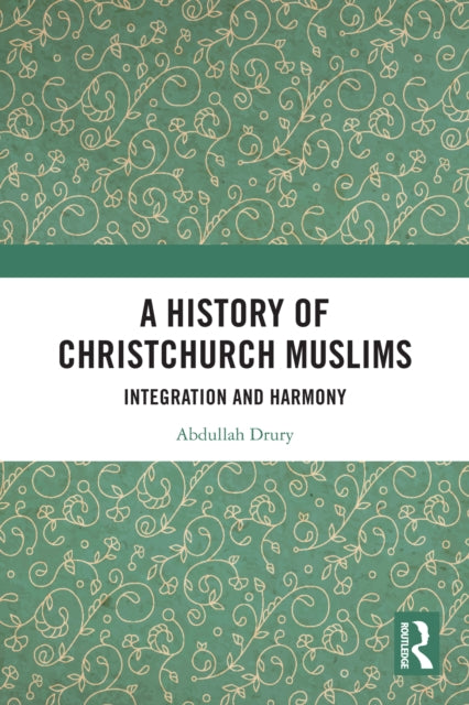 9781032771847, A History of Christchurch Muslims : Integration and Harmony