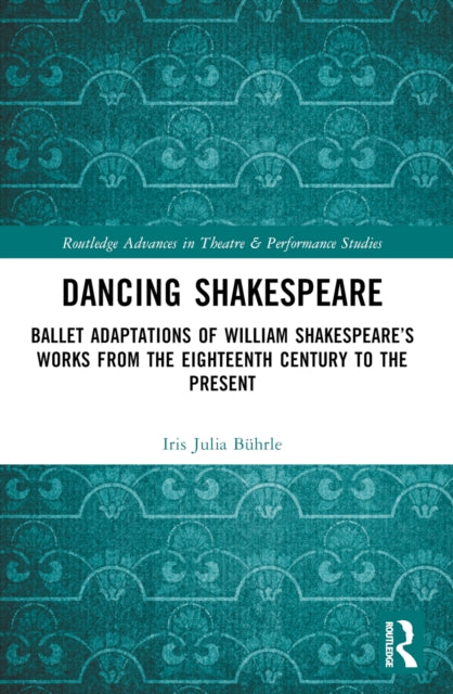 9781032796093, Dancing Shakespeare : Ballet Adaptations of William Shakespeare's Works from the Eighteenth Century to the Present