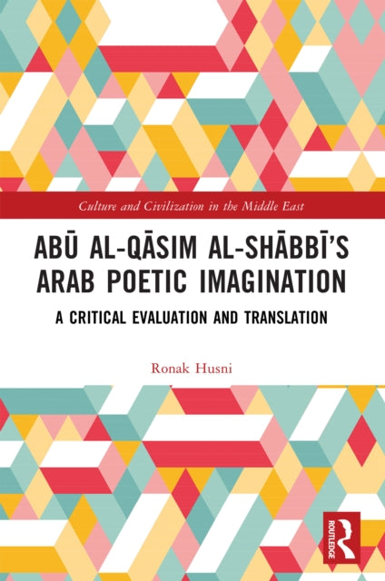 9781032818672, Abu al-Qasim al-Shabbi's Arab Poetic Imagination : A Critical Evaluation and Translation