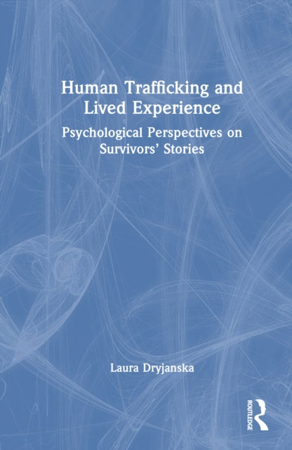 9781032867342, Human Trafficking and Lived Experience : Psychological Perspectives on Survivors' Stories