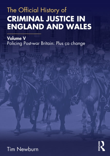 9781032869193, The Official History of Criminal Justice in England and Wales : Volume V: Policing Post-war Britain: Plus ca change