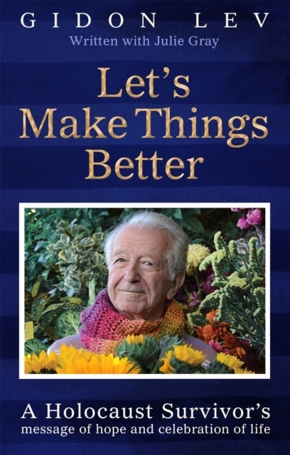 9781035043989-Let's Make Things Better : A Holocaust Survivor's Message of Hope and Celebration of Life