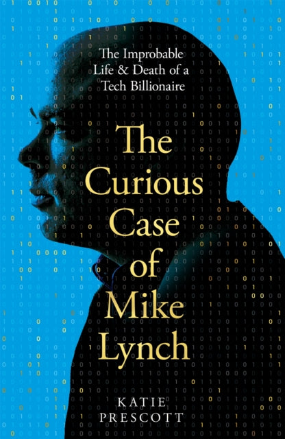 9781035074235, The Curious Case of Mike Lynch : The Improbable Life & Death of a Tech Billionaire