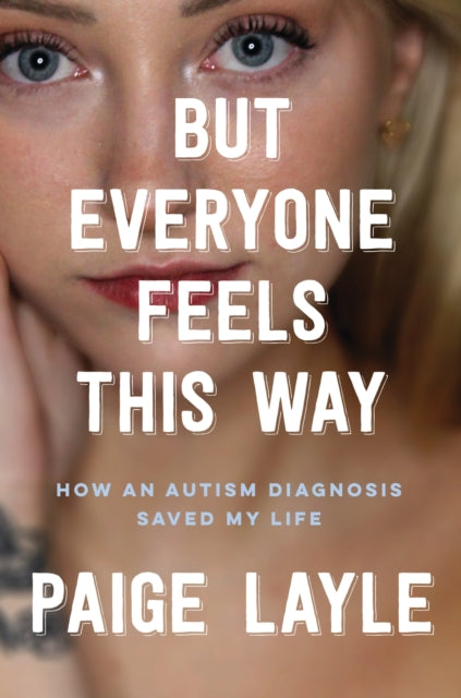 9781035423118-But Everyone Feels This Way : How an Autism Diagnosis Saved My Life